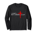 I Can't But I Know A Guy Jesus Cross Long Sleeve T-Shirt